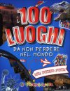 I 100 luoghi da non perdere nel mondo