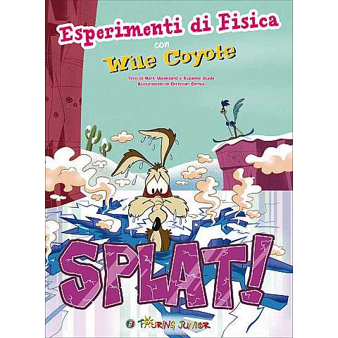 Splat! Esperimenti di Fisica con Wile Coyote
